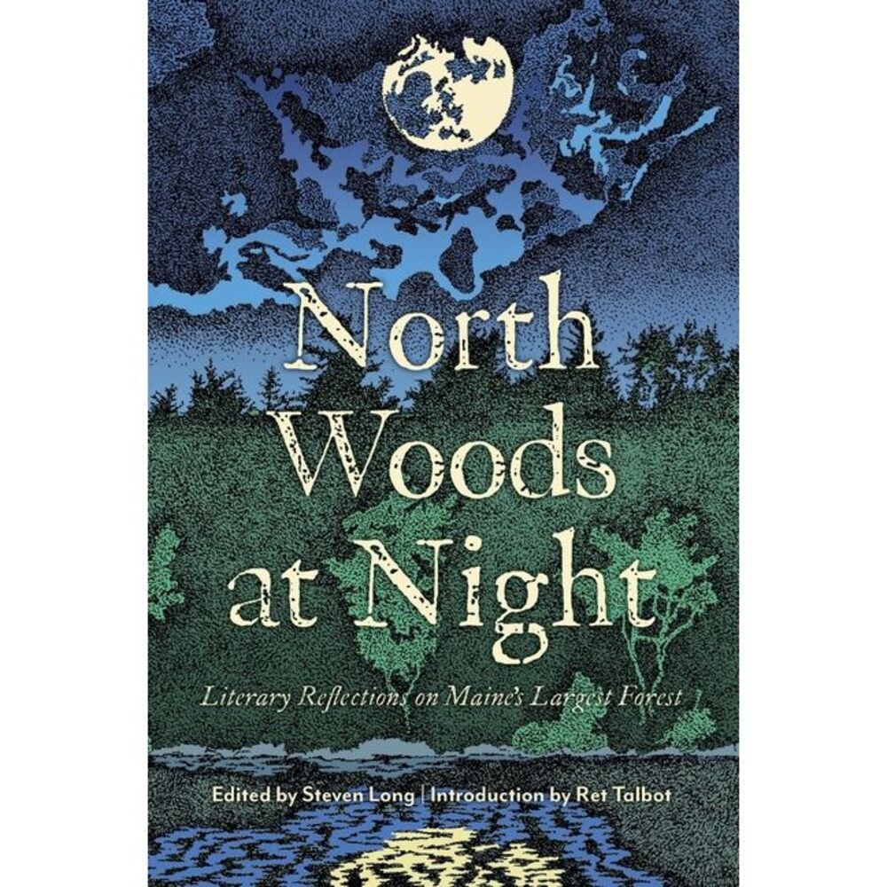 North Woods at Night: Literary Reflections on Maine's Largest Forest -- Steven L